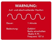 Warnung mittels Sirene, Auf- und abschwellender Heulton, Dauer 1 Minute, Bedeutung Gefahr, Radio einschalten, Radio KW, Frequenz 107,6